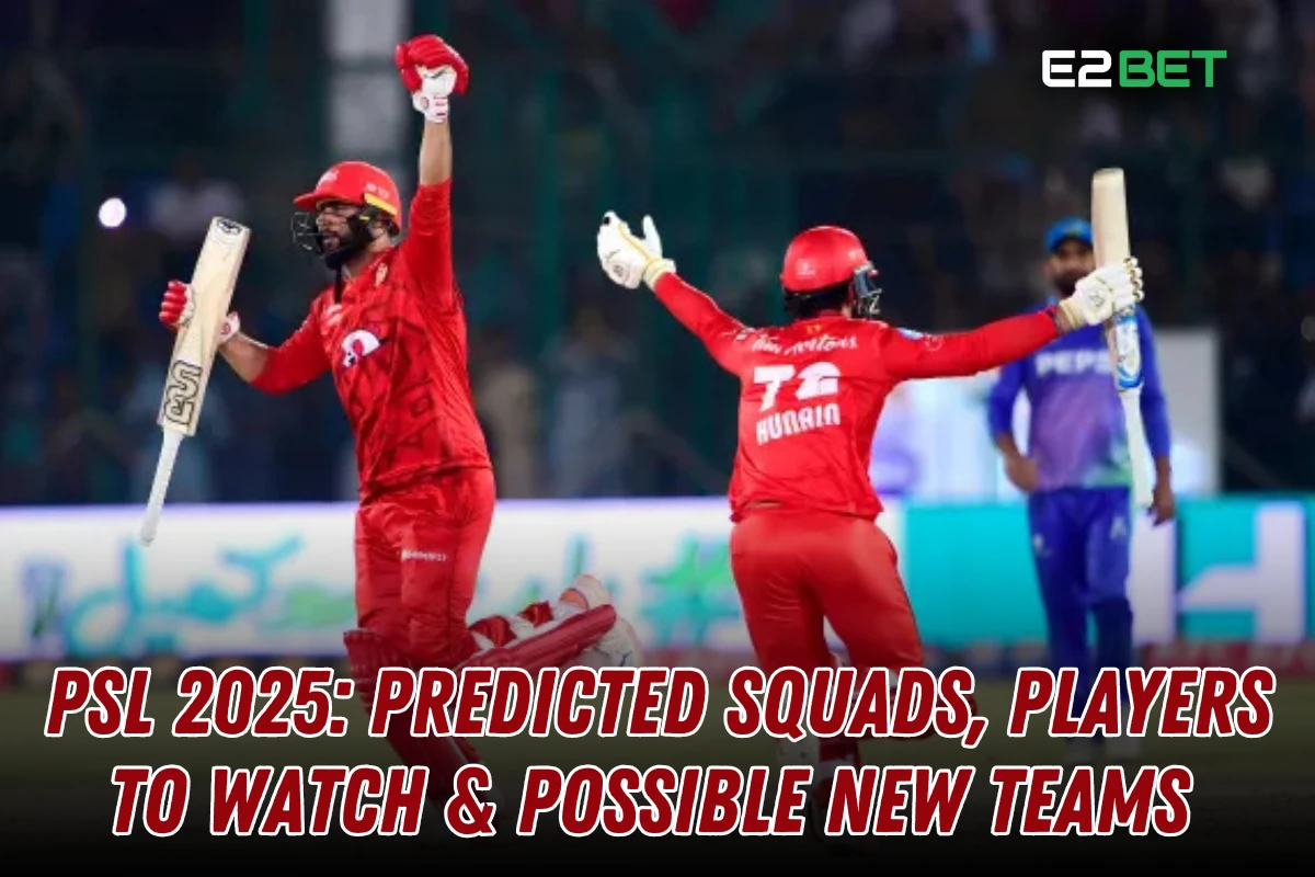 PSL 2025: Predicted Squads, Key Players & New Teams

